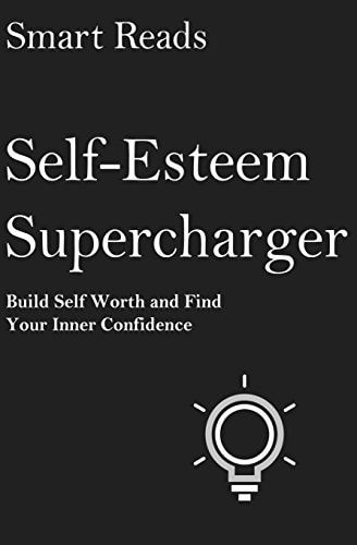 Self-Esteem Supercharger Build Self Worth and Find Your Inner Confidence