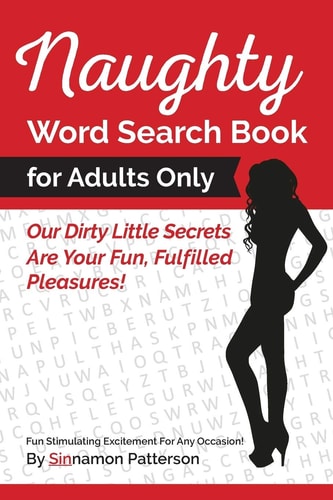 Naughty Word Search Book For Adults Only Our Dirty Little Secrets Are Your Fun, Fulfilled Pleasures!