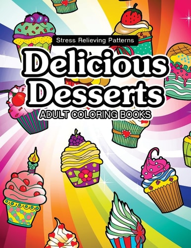 Delicious Desserts Coloring Book Cupcake, Candy and Cute Stuff for Girls