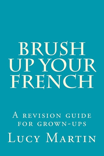 Brush Up Your French A Revision Guide for Grown-Ups