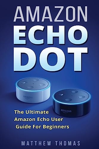 Amazon Echo Dot The Ultimate Amazon Echo User Guide For Beginners