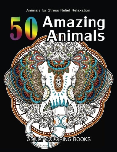50 Amazing Animals Adult Coloring Books Animals and Flowers for Stress Relief Relaxation