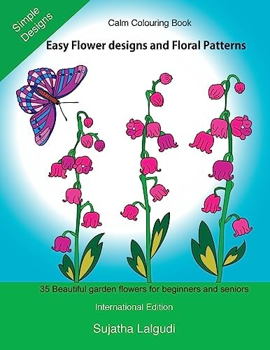 Calm Colouring Book Adult Colouring Book with Easy Flower Designs and Simple Floral Patterns for Stress Relief and Relaxation, Anti-Stress Colouring, a Beautiful, Inspiring and Calming Colouring Book