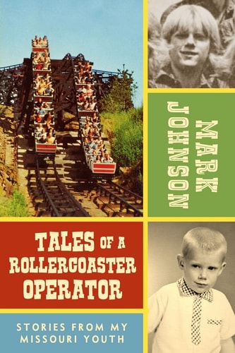Tales of a Rollercoaster Operator Stories from My Missouri Youth