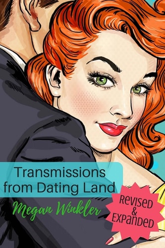 Transmissions from Dating Land The Revised and Expanded Edition