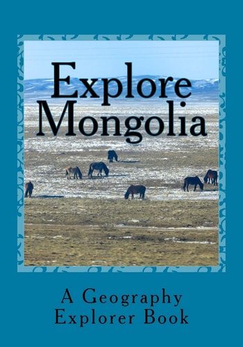 Explore Mongolia A Geography Explorer Book