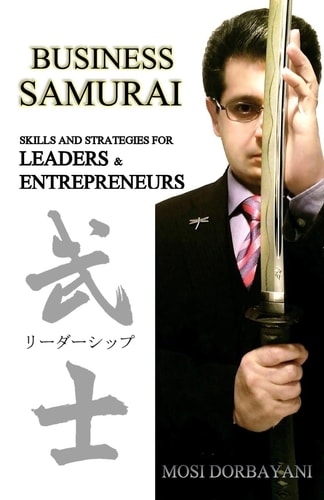 Business Samurai Skills and Strategies for Leaders and Entrepreneurs