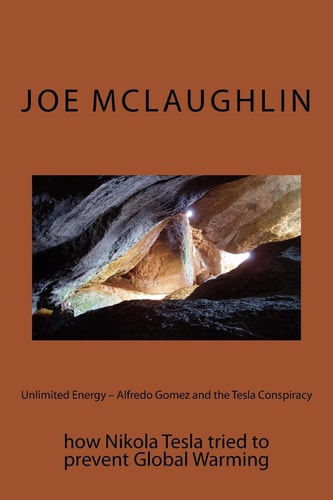 Unlimited Energy - Alfredo Gomez and the Tesla Conspiracy How Nikola Tesla Tried to Prevent Global Warming