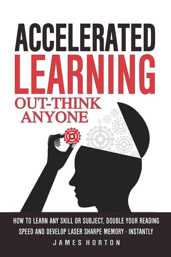 Accelerated Learning How to Learn Any Skill Or Subject, Double Your Reading Spe