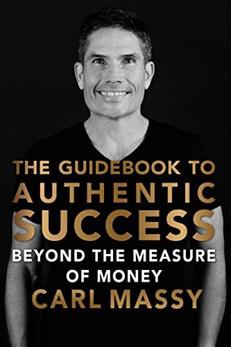 The Guidebook to Authentic Success Beyond the Measure of Money