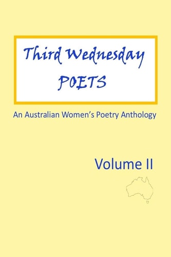 Third Wednesday Poets Volume Ll An Australian Women's Poetry Anthology