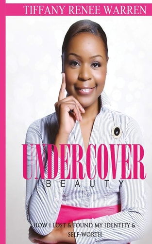Undercover Beauty How I Lost and Found My Identity and Self-Worth