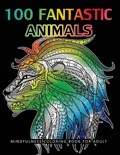 100 Fantastic Animals Adult Coloring Books Animals and Flowers for Stress Relief Relaxation