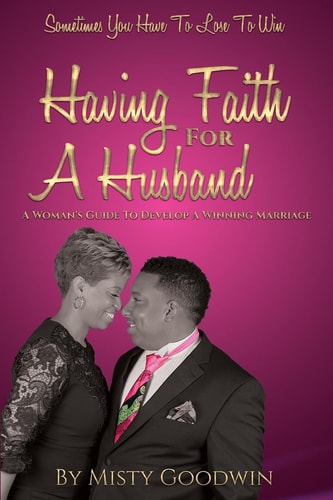 Having Faith For A Husband A Woman's Guide To Develop A Winning Marriage