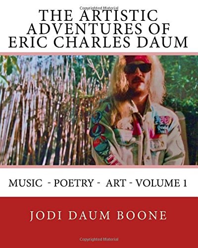 The Artistic Adventures of Eric Charles Daum Music - Poetry - Art - Volume 1