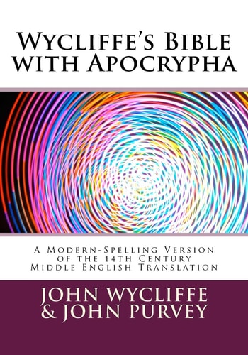 Wycliffe's Bible with Apocrypha A Modern-Spelling Version of the 14th Century Middle English Translation