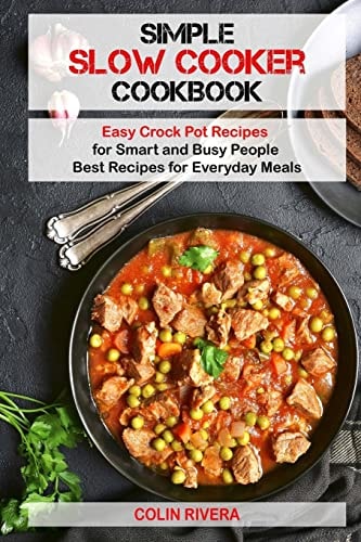 Simple Slow Cooker Cookbook Easy Crock Pot Recipes for Smart and Busy People