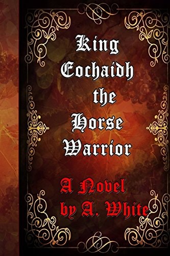 King Eochaidh the Horse Warrior The First Book of the Draconian Quadrilogy-Published by the Muses' Port