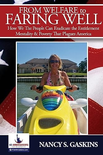 From Welfare to Faring Well How We The People Can Eradicate the Entitlement Mentality and Poverty That Plagues America