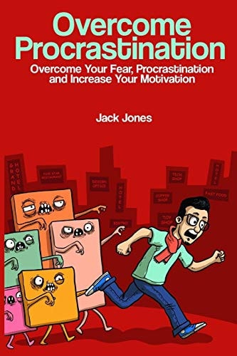 Overcome Procrastination Overcome Procrastination: Overcome Your Fear, Procrastination and Increase Your Motivation