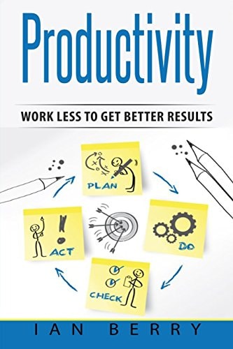 Productivity Work Less to Get Better Results