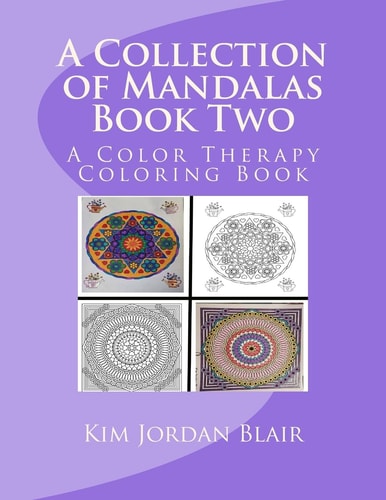 A Collection of Mandalas Book Two A Color Therapy Coloring Book
