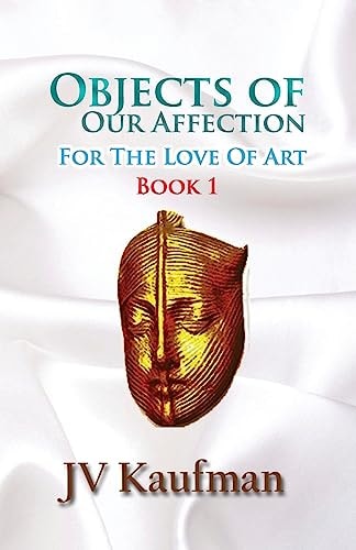 Objects of Our Affection For The Love of Art