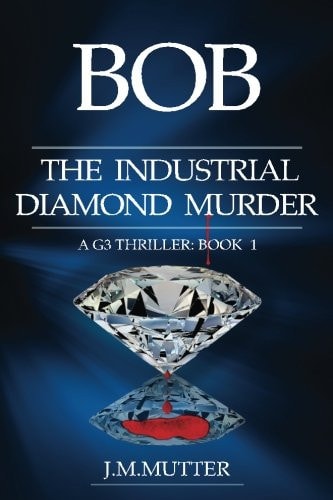 Bob The Industrial Diamond Murder A G3 Thriller: Book 1