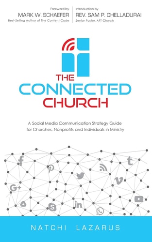 The Connected Church A Social Media Communication Strategy Guide for Churches, Nonprofits and Individuals in Ministry