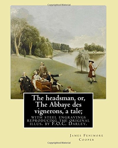 The Headsman, Or, the Abbaye Des Vignerons, a Tale; with Steel Engravings Reproducing the Original Illus. by F. O. C. Darley. By: J. Fenimore Cooper Novel (illustrated) Felix Octavius Carr F. O. C. Darley (June 23, 1822 - March 27, 1888) Was an American P