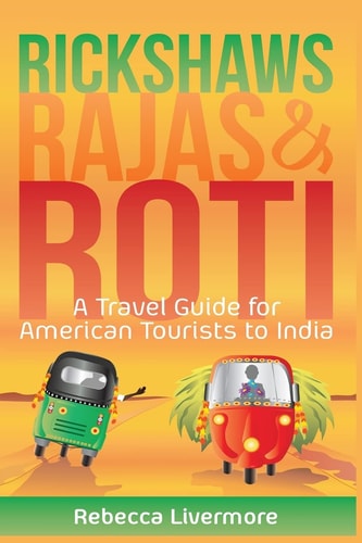Rickshaws, Rajas and Roti An India Travel Guide and Memoir