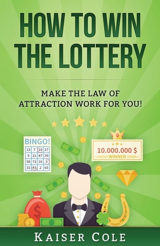 How to Win the Lottery Make the Law of Attraction Work for You