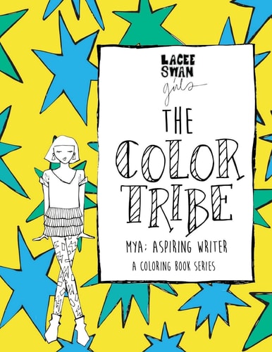 The Color Tribe(a Girls Coloring Book Series) Mya; Aspiring Writer: Mya; Aspiring Writer