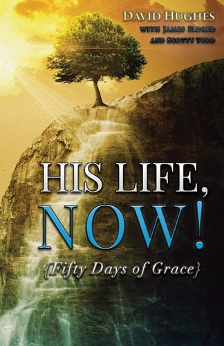His Life, Now! Fifty Days of Grace - a Devotional