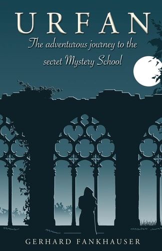 Urfan The Adventurous Journey to the Secret Mystery School