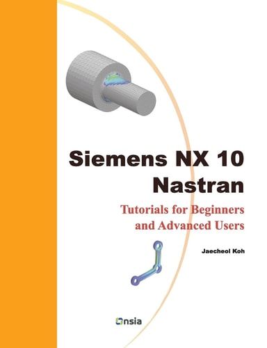 Siemens NX 10 Nastran Tutorials for Beginners and Advanced Users