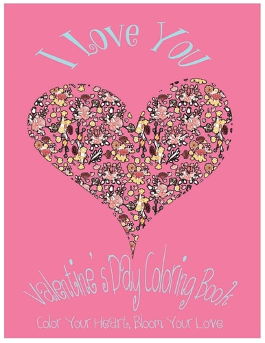 I Love You Valentine's Day Coloring Book. Color Your Heart, Color Your Love.