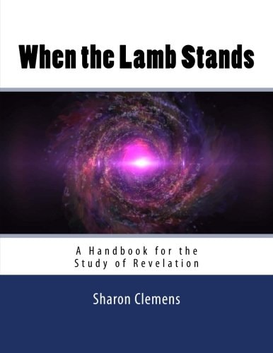 When the Lamb Stands A Handbook for the Study of Revelation
