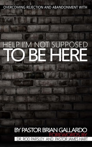 Help I'm Not Supposed To Be Here Overcoming Rejection and Abandonment