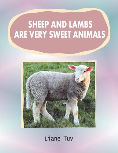 Sheep and Lambs Are Very Sweet Animals The Author Writes of the Created Animal World And, in This Large Print Book of Photographically Illustrated Rhyming Verses/poetry, Endeavours to Convey an Appreciation of Animals to Children of All Ages. in This Book