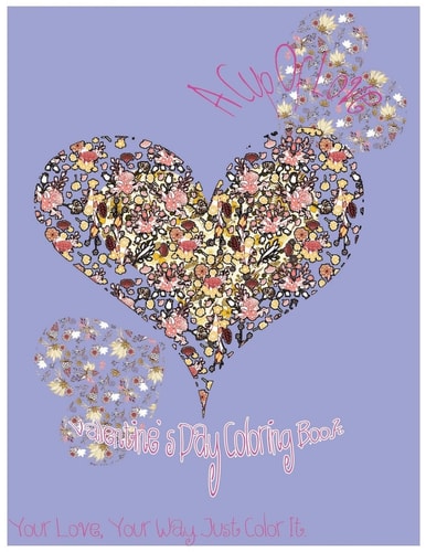 A Cup Of Love Valentine's Day Coloring Book. Your Love, Your Way. Just Color It.