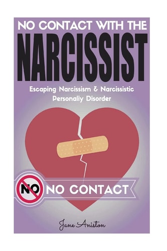 Narcissist No Contact with the Narcissist! Escaping Narcissism and Narcissistic Personality Disorder