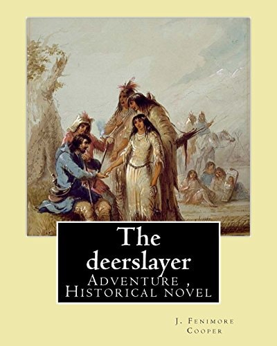The Deerslayer. By: J. Fenimore Cooper, Illudtrated By: Edward J. Wheeler Adventure Novel, Historical Novel (Series: Leatherstocking Tales)