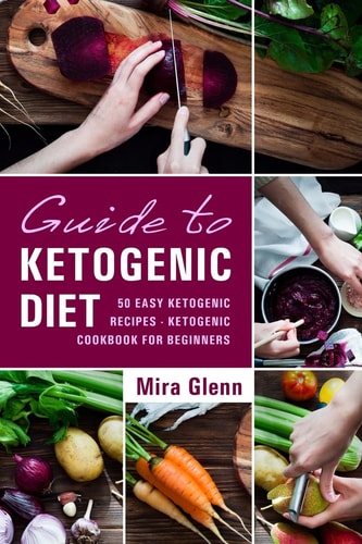 Guide to Ketogenic Diet 50 Easy Ketogenic Recipes - Ketogenic Cookbook for Beginners
