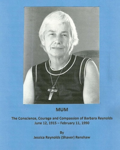Mum The Conscience, Courage and Compassion of Barbara Reynolds: June 12, 1915 - February 11, 1990