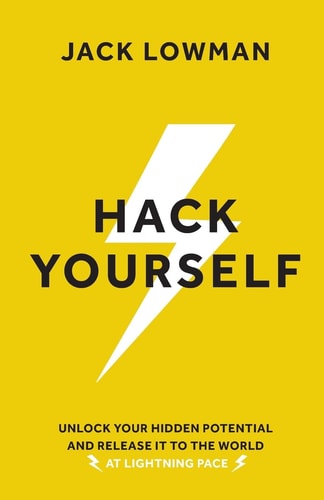 Hack Yourself Unlock Your Hidden Potential and Release It to the World