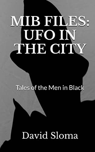 MIB Files UFO In The City - Tales of the Men In Black