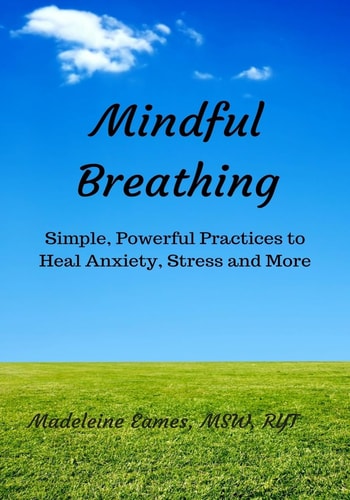 Mindful Breathing Simple, Powerful Practices to Heal Anxiety, Stress and More