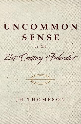 Uncommon Sense Or the 21st Century Federalist