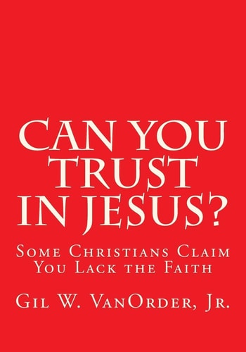 Can You Trust in Jesus? Some Christians Claim You Lack the Faith